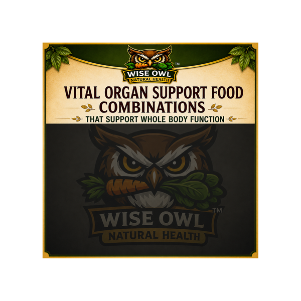 Vital Organ Support Food Combinations - Wellness Magnet